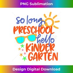 SO LONG PRESCHOOL GRADE HELLO KINDERGARTEN Teacher Student - Bohemian Sublimation Digital Download - Striking & Memorable Impressions