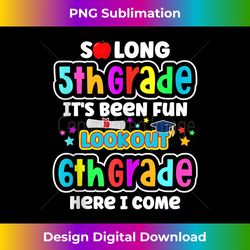 So Long 5th Grade 6th Here I Come middle school Graduation Tank Top - Vibrant Sublimation Digital Download - Enhance Your Art with a Dash of Spice