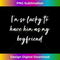 I'm so lucky to have him as my boyfriend Tank Top - Urban Sublimation PNG Design - Infuse Everyday with a Celebratory Spirit