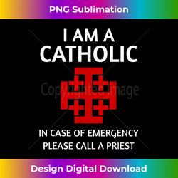 I Am A Catholic T- In Case Of Emergency Call A Priest - Classic Sublimation PNG File - Channel Your Creative Rebel