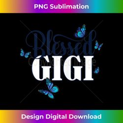 womens blessed gigi - grandma blue butterfly  butterflies gift - sophisticated png sublimation file - craft with boldness and assurance