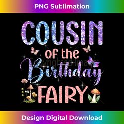 Cousin Of The Birthday Fairy Family Magical Bday party - Sophisticated PNG Sublimation File - Spark Your Artistic Genius