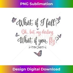 What If I Fall Oh, But My Darling, What If You Fly - Urban Sublimation PNG Design - Tailor-Made for Sublimation Craftsmanship