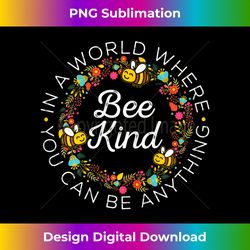 In A World Where You Can Be Anything Bee Kind - Chic Sublimation Digital Download - Customize with Flair