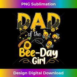 Dad Of The Bee Day Girl Funny Family Bee Birthday Party - Chic Sublimation Digital Download - Reimagine Your Sublimation Pieces