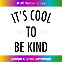 It's Cool To Be Kind - Uplifting Motivational Slogan - Futuristic PNG Sublimation File - Reimagine Your Sublimation Pieces
