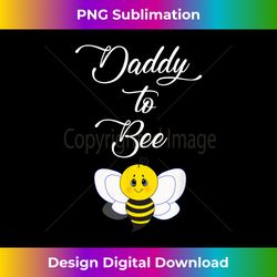 Mens Dad To Be Daddy To Bee Dads Baby Announcement Gift - Chic Sublimation Digital Download - Infuse Everyday with a Celebratory Spirit