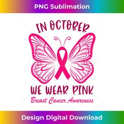 In October We Wear Pink Breast Cancer Awareness Butterfly - Chic Sublimation Digital Download - Chic, Bold, and Uncompromising