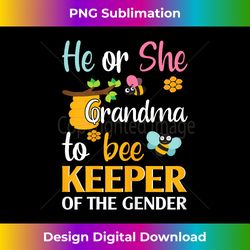 he or she grandma to bee keeper of the gender reveal gifts - classic sublimation png file - lively and captivating visuals