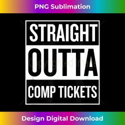 Straight Outta Comp Tickets Fun Cool T - Deluxe PNG Sublimation Download - Challenge Creative Boundaries