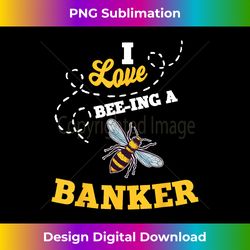 I Love Bee-Ing A Banker Honey Bee Job Profession - Sublimation-Optimized PNG File - Animate Your Creative Concepts