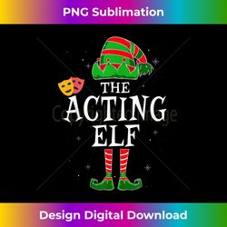 The Acting Elf Group Matching Family Christmas actor actress 1 - Vibrant Sublimation Digital Download - Enhance Your Art with a Dash of Spice
