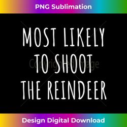 Most Likely To Shoot The Reindeer Family Christmas PJs - Urban Sublimation PNG Design - Enhance Your Art with a Dash of Spice