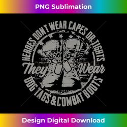 Our Heroes Don't Wear Capes Or Tights They Wear Dog Tags - Innovative PNG Sublimation Design - Pioneer New Aesthetic Frontiers