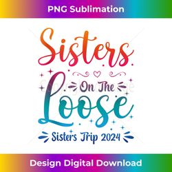 Sister's Trip 2024 Sister On The Loose Sister's Weekend Trip Tank Top - Innovative PNG Sublimation Design - Elevate Your Style with Intricate Details