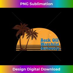 california sunset back off warchild seriously - luxe sublimation png download - access the spectrum of sublimation artistry