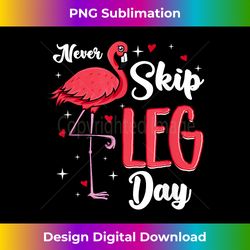 Flamingo Never Skip Leg Day Funny Gym Flamingo - Sublimation-Optimized PNG File - Enhance Your Art with a Dash of Spice