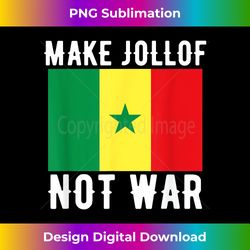 Make Jollof Not War T- - West Africa Senegal Funny Pun - Futuristic PNG Sublimation File - Challenge Creative Boundaries