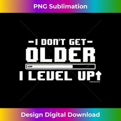 I Don't Get Older I Level Up - Sublimation-Optimized PNG File - Immerse in Creativity with Every Design