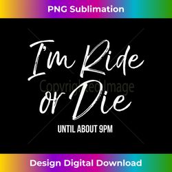 cute toddler mom gift funny i'm ride or die until about 9pm - luxe sublimation png download - immerse in creativity with every design