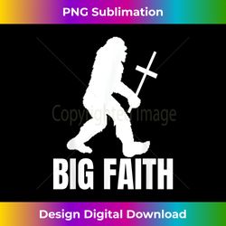 christian big faith bigfoot with cross funny christians gift - chic sublimation digital download - channel your creative rebel