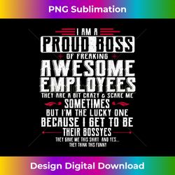 I Am A Proud Boss Of Freaking Awesome Employees Funny Job - Timeless PNG Sublimation Download - Elevate Your Style with Intricate Details
