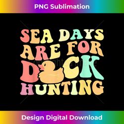 Cruising Sea Days Are For Duck Hunting Rubber Duck Cruise - Bespoke Sublimation Digital File - Animate Your Creative Concepts