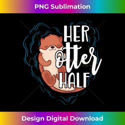 Her Otter Half Pun Romantic Couple Valentine's Day T - Chic Sublimation Digital Download - Pioneer New Aesthetic Frontiers