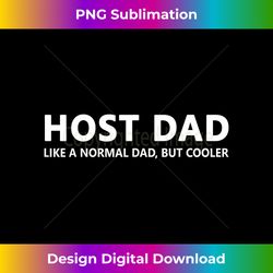 Host Dad Like A Normal Dad Funny Host Dad - Innovative PNG Sublimation Design - Immerse in Creativity with Every Design