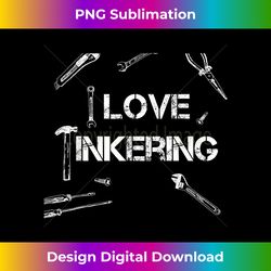 I Love Tinkering Mens Funny Tool T-s - Sleek Sublimation PNG Download - Chic, Bold, and Uncompromising