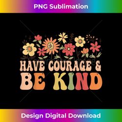 Have Courage And Be Kind Floral Unity Day Anti Bullying - Classic Sublimation PNG File - Animate Your Creative Concepts