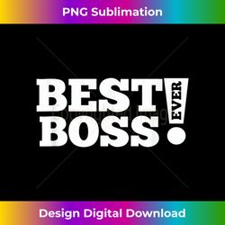 BEST BOSS EVER T-SHIRT Gift for your Boss - Contemporary PNG Sublimation Design - Access the Spectrum of Sublimation Artistry
