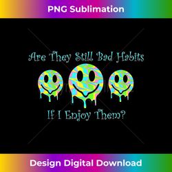 Bad Habits - Edgy Sublimation Digital File - Ideal for Imaginative Endeavors