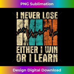 I Never Lose - Stock Market Trading Day Trader Investor Win - Edgy Sublimation Digital File - Ideal for Imaginative Endeavors