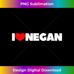 I Love Negan - Chic Sublimation Digital Download - Tailor-Made for Sublimation Craftsmanship
