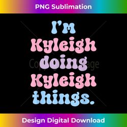 I'm Kyleigh Doing Kyleigh Things Funny Name - Futuristic PNG Sublimation File - Customize with Flair