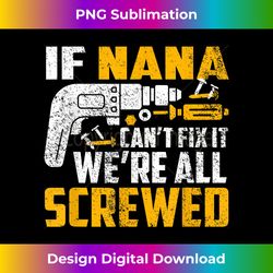 If Nana can't fix it we're all screwed - Luxe Sublimation PNG Download - Chic, Bold, and Uncompromising