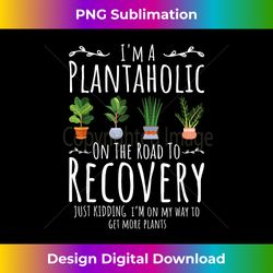Funny Gardener, I'm A Plantaholic On The Road To Recovery - Classic Sublimation PNG File - Enhance Your Art with a Dash of Spice