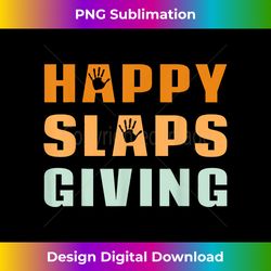 Happy Slapsgiving Funny Thanksgiving - Vibrant Sublimation Digital Download - Immerse in Creativity with Every Design