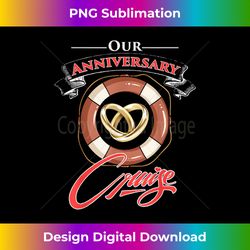 Our Anniversary Cruise Men, Women and Couples Cruising - Bespoke Sublimation Digital File - Reimagine Your Sublimation Pieces