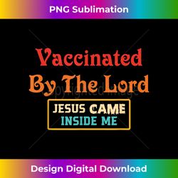 Vaccinated By The Lord Jesus Came Inside Me Retro - Urban Sublimation PNG Design - Elevate Your Style with Intricate Details