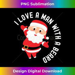 I Love A Man With A Beard Santa Long Sleeve - Crafted Sublimation Digital Download - Infuse Everyday with a Celebratory Spirit
