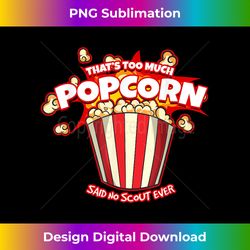 Thats Too Much Popcorn Said No Scout Ever - Sleek Sublimation PNG Download - Striking & Memorable Impressions