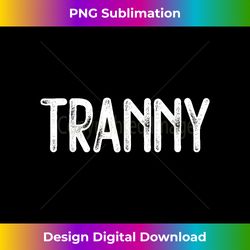 Tranny T- - Transexual Transgender TRANSLUSCENT - Timeless PNG Sublimation Download - Reimagine Your Sublimation Pieces