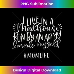 Live In A Madhouse Mom Life Mothers Day Mom Gifts For Women - Artisanal Sublimation PNG File - Ideal for Imaginative Endeavors
