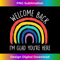 Welcome Back I'm Glad You're Here First Day Of School - Sophisticated PNG Sublimation File - Crafted for Sublimation Excellence