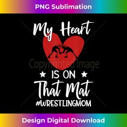my heart is on that mat wrestling mom funny gift - sophisticated png sublimation file - rapidly innovate your artistic vision