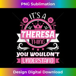 Theresa Name  It's a Theresa Thing You Wouldn't Understand - Chic Sublimation Digital Download - Spark Your Artistic Genius