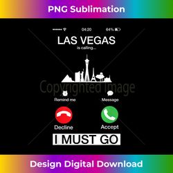 Las Vegas Is Calling And I Must Go Funny Phone Screen T - Chic Sublimation Digital Download - Reimagine Your Sublimation Pieces