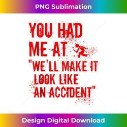 You Had Me At We'll Make It Look Like An Accident True Crime Tank Top - Contemporary PNG Sublimation Design - Chic, Bold, and Uncompromising